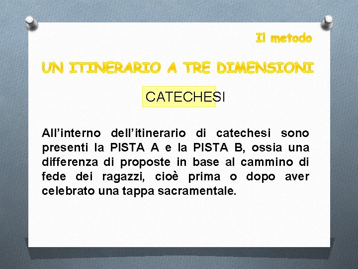 CATECHESI All’interno dell’itinerario di catechesi sono presenti la PISTA A e la PISTA B,