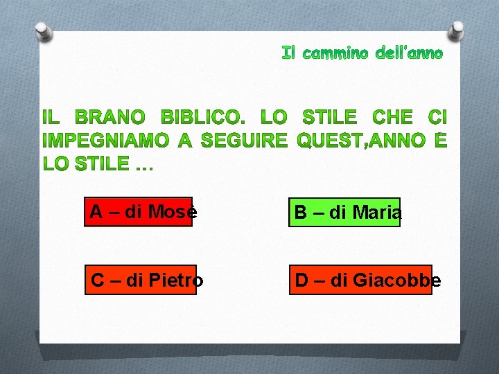A – di Mosè B – di Maria C – di Pietro D –