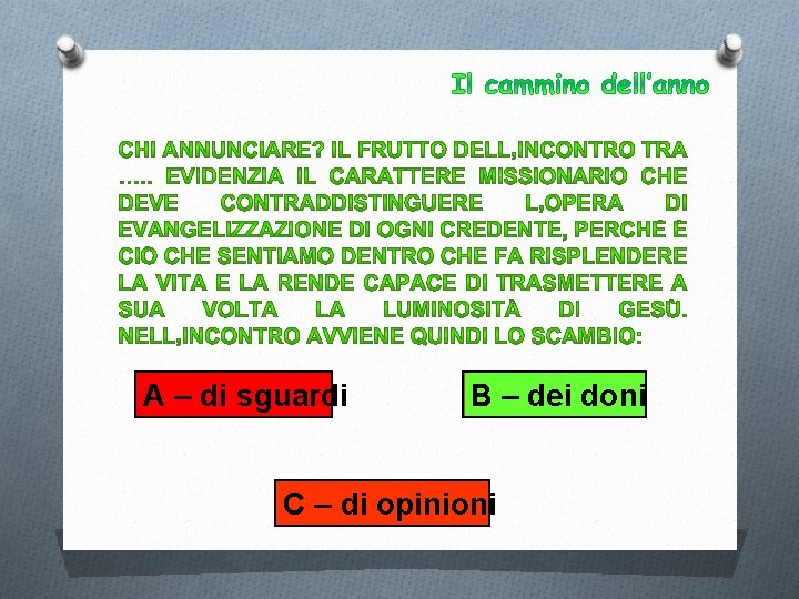 A – di sguardi B – dei doni C – di opinioni 