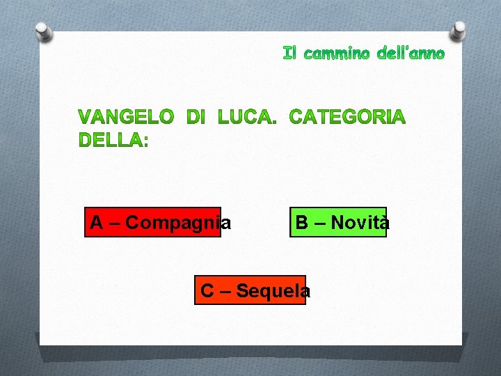 A – Compagnia B – Novità C – Sequela 