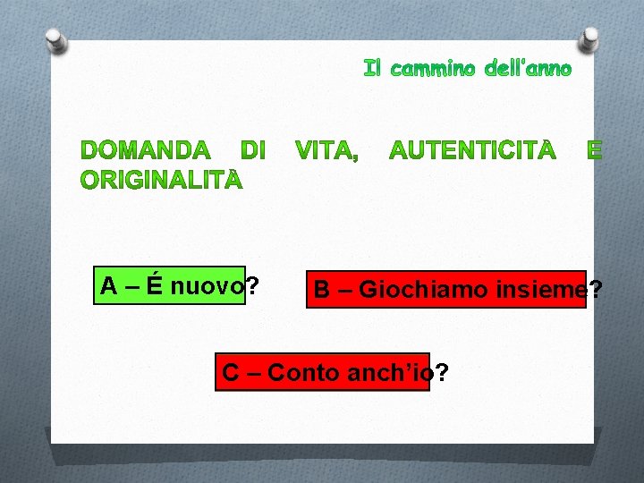 A – É nuovo? B – Giochiamo insieme? C – Conto anch’io? 