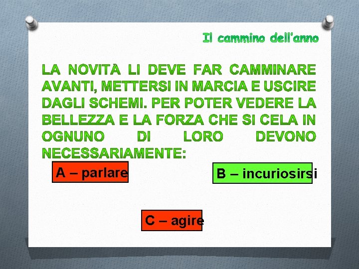 A – parlare B – incuriosirsi C – agire 