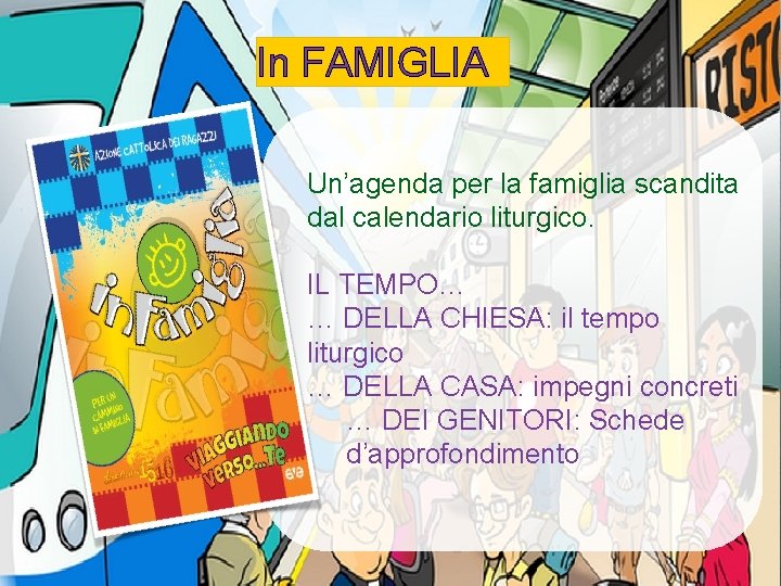 In FAMIGLIA Un’agenda per la famiglia scandita dal calendario liturgico. IL TEMPO… … DELLA