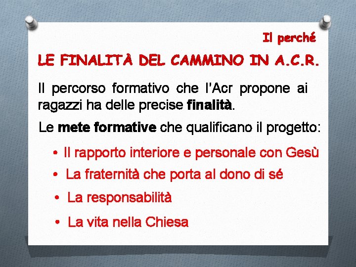 Il percorso formativo che l’Acr propone ai ragazzi ha delle precise finalità. Le mete