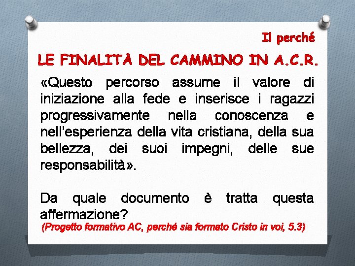  «Questo percorso assume il valore di iniziazione alla fede e inserisce i ragazzi