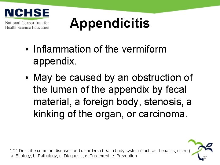 Appendicitis • Inflammation of the vermiform appendix. • May be caused by an obstruction