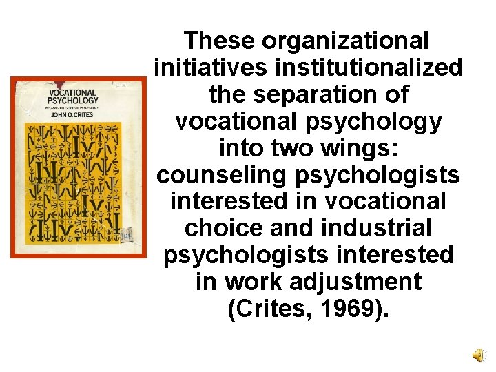 These organizational initiatives institutionalized the separation of vocational psychology into two wings: counseling psychologists These organizational initiatives institutionalized the separation of vocational psychology into two wings: counseling psychologists