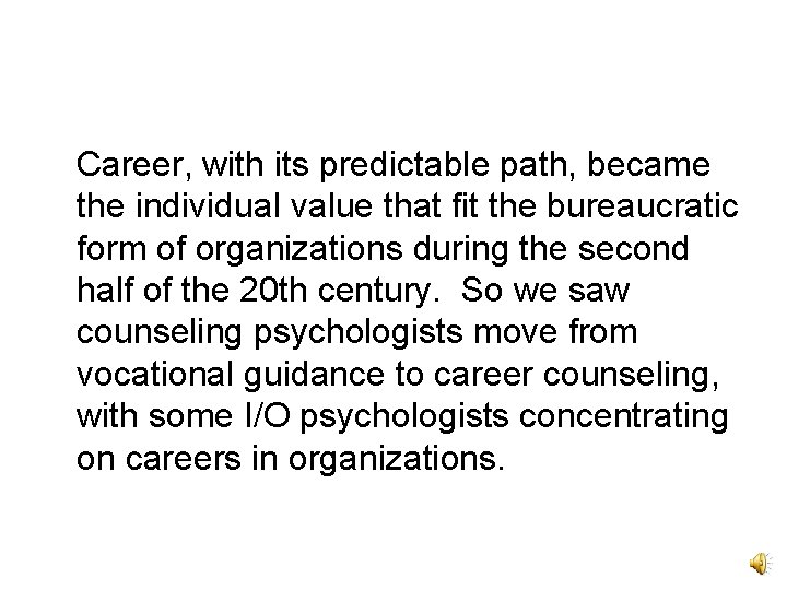Career, with its predictable path, became the individual value that fit the bureaucratic form Career, with its predictable path, became the individual value that fit the bureaucratic form