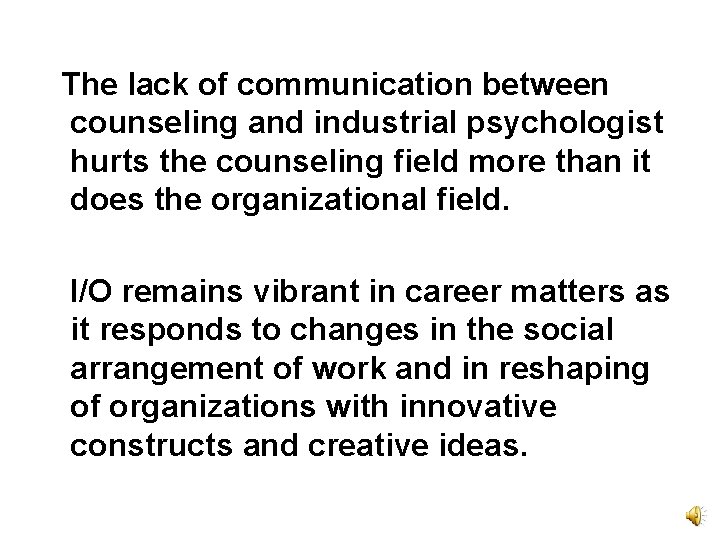 The lack of communication between counseling and industrial psychologist hurts the counseling field more The lack of communication between counseling and industrial psychologist hurts the counseling field more