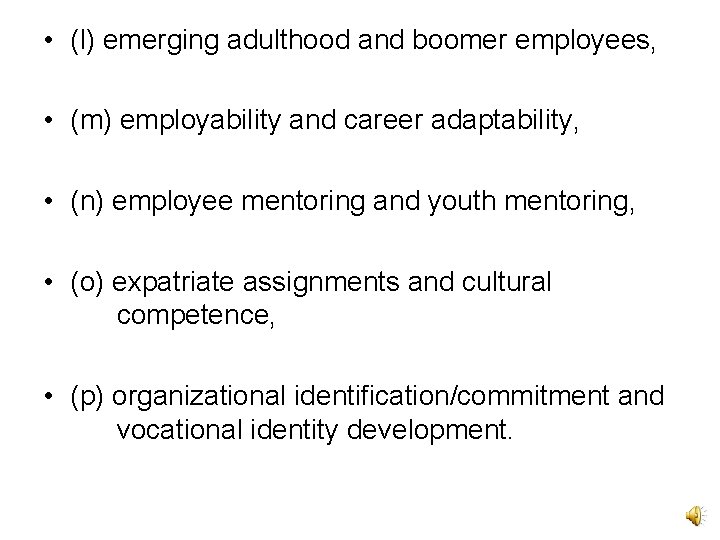  • (l) emerging adulthood and boomer employees, • (m) employability and career adaptability,