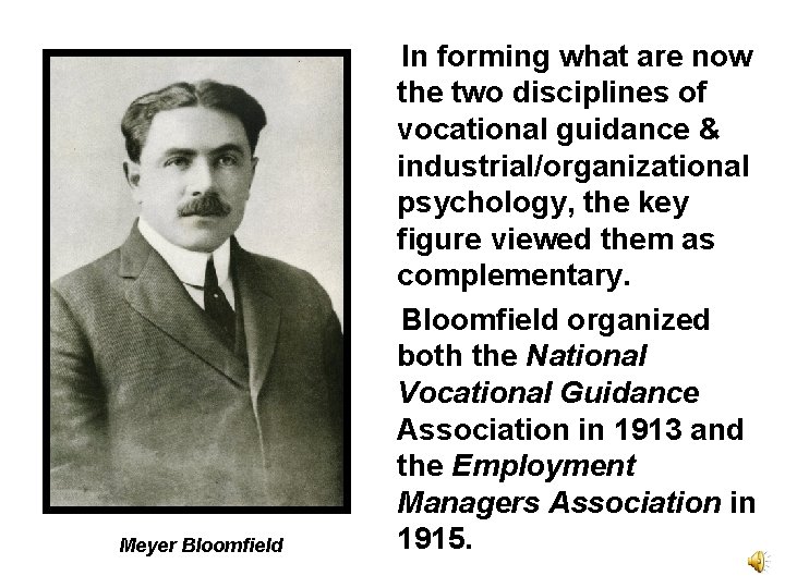 Meyer Bloomfield In forming what are now the two disciplines of vocational guidance &
