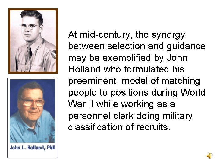 At mid-century, the synergy between selection and guidance may be exemplified by John Holland