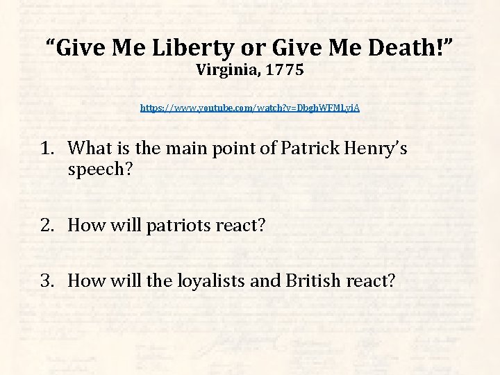 “Give Me Liberty or Give Me Death!” Virginia, 1775 https: //www. youtube. com/watch? v=Dbgh.