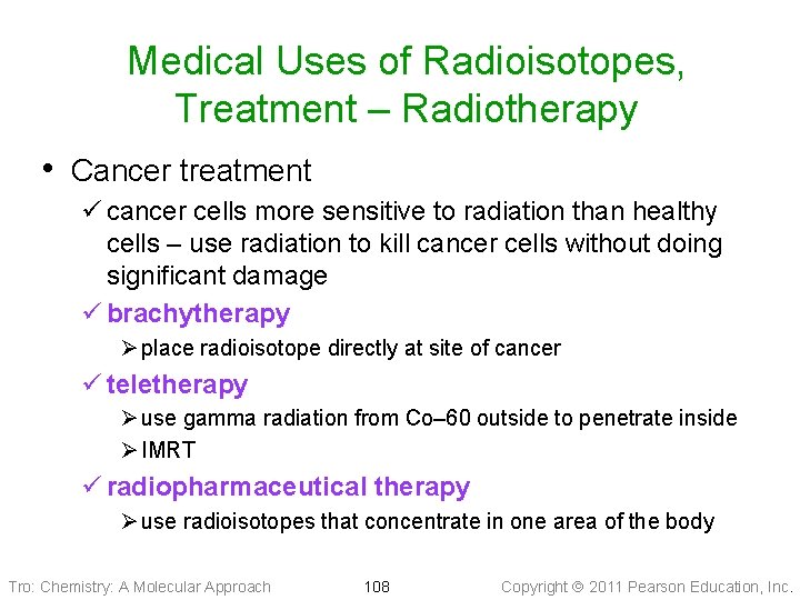 Medical Uses of Radioisotopes, Treatment – Radiotherapy • Cancer treatment ü cancer cells more