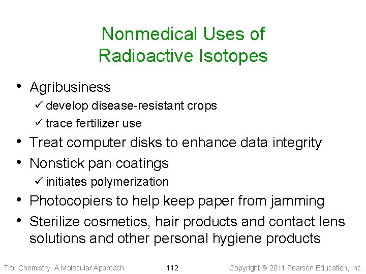Nonmedical Uses of Radioactive Isotopes • Agribusiness ü develop disease-resistant crops ü trace fertilizer