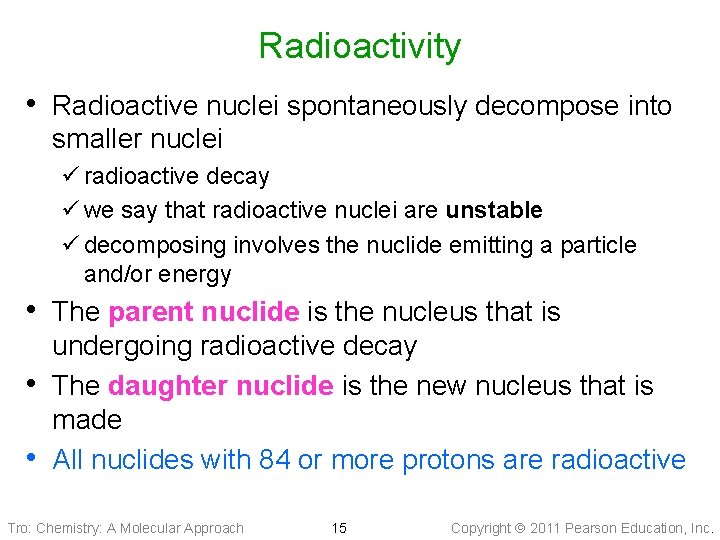 Radioactivity • Radioactive nuclei spontaneously decompose into smaller nuclei ü radioactive decay ü we