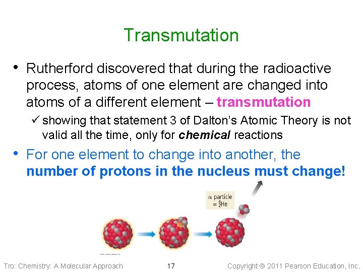 Transmutation • Rutherford discovered that during the radioactive process, atoms of one element are