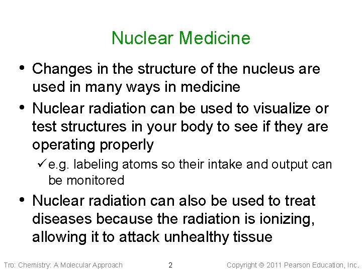 Nuclear Medicine • Changes in the structure of the nucleus are • used in