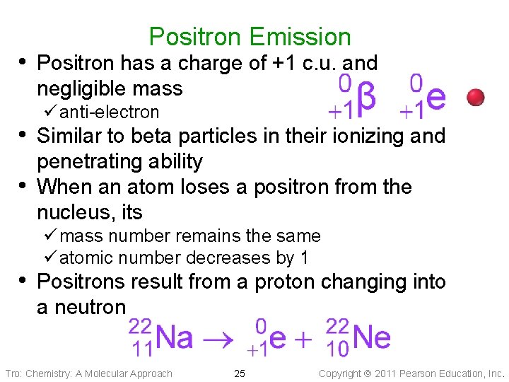 Positron Emission • Positron has a charge of +1 c. u. and negligible mass
