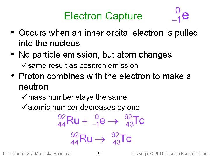 Electron Capture • Occurs when an inner orbital electron is pulled • into the