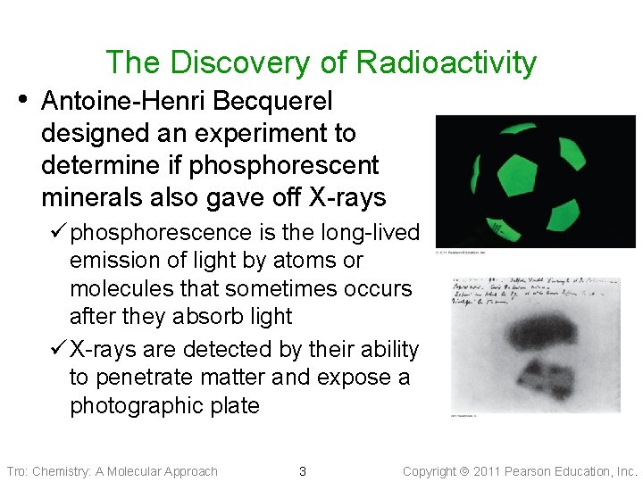 The Discovery of Radioactivity • Antoine-Henri Becquerel designed an experiment to determine if phosphorescent