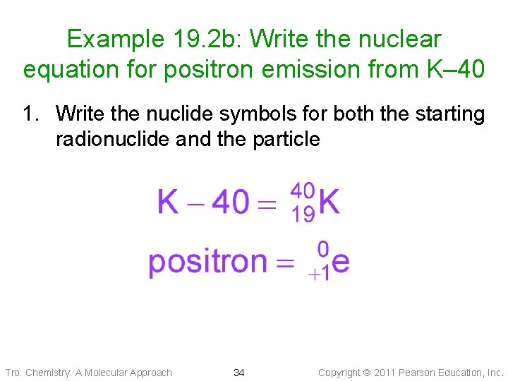 Example 19. 2 b: Write the nuclear equation for positron emission from K– 40