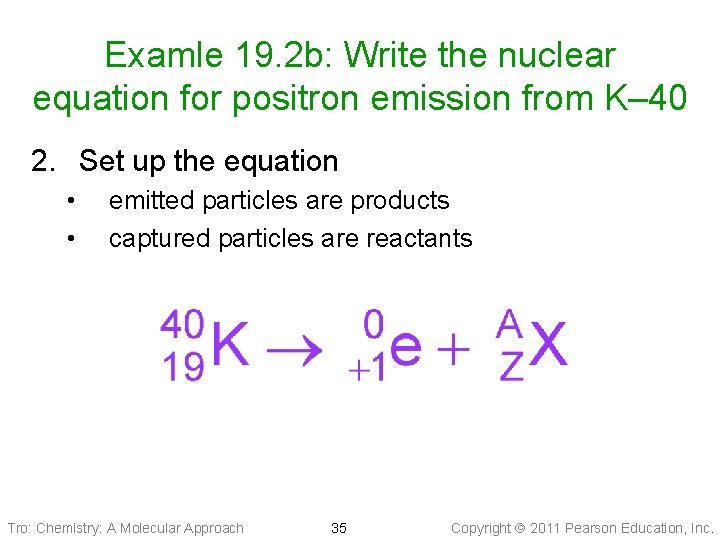 Examle 19. 2 b: Write the nuclear equation for positron emission from K– 40