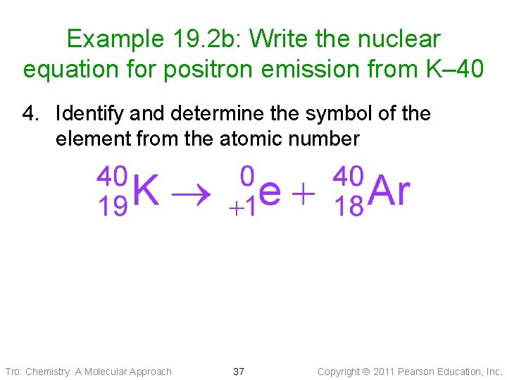 Example 19. 2 b: Write the nuclear equation for positron emission from K– 40