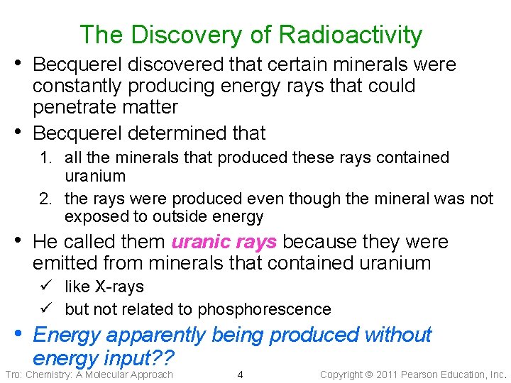 The Discovery of Radioactivity • Becquerel discovered that certain minerals were • constantly producing