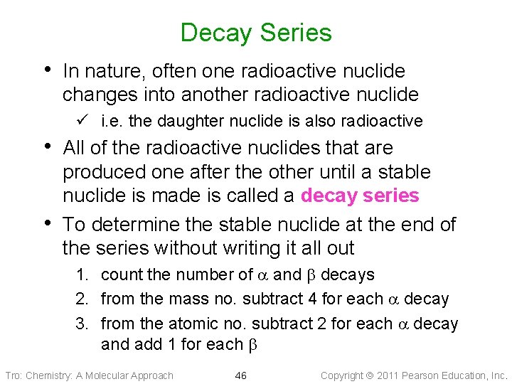 Decay Series • In nature, often one radioactive nuclide changes into another radioactive nuclide