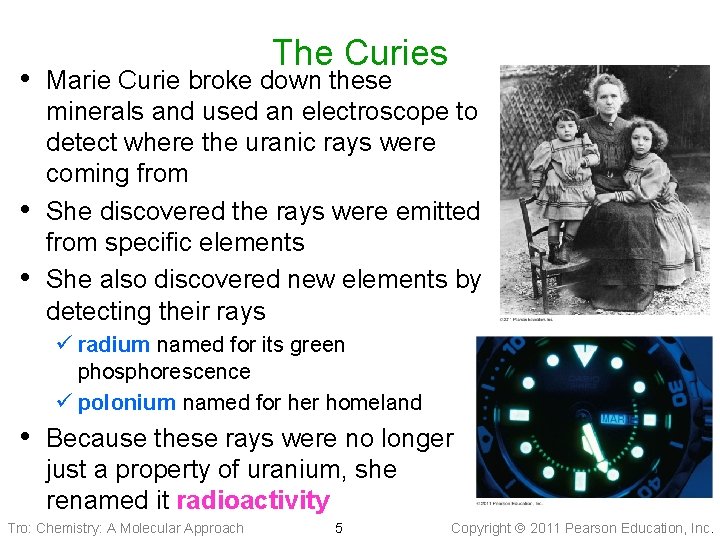 The Curies • Marie Curie broke down these • • minerals and used an