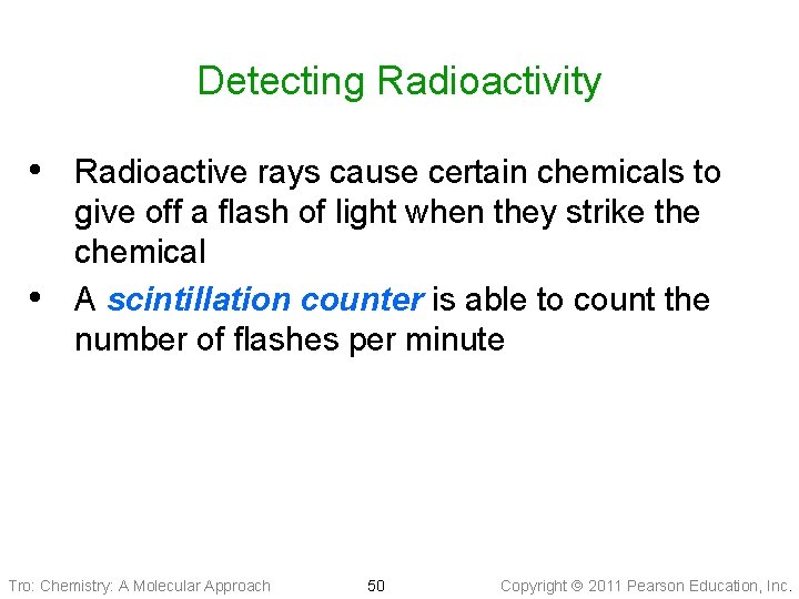 Detecting Radioactivity • Radioactive rays cause certain chemicals to • give off a flash