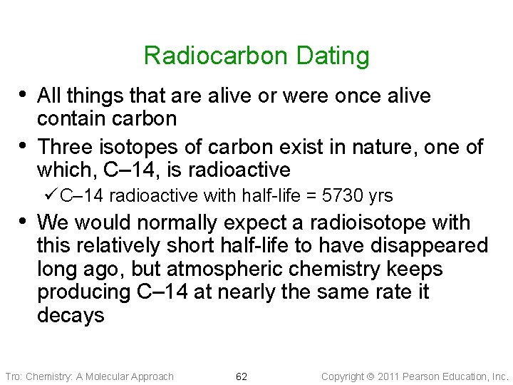 Radiocarbon Dating • All things that are alive or were once alive • contain