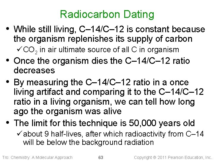 Radiocarbon Dating • While still living, C– 14/C– 12 is constant because the organism