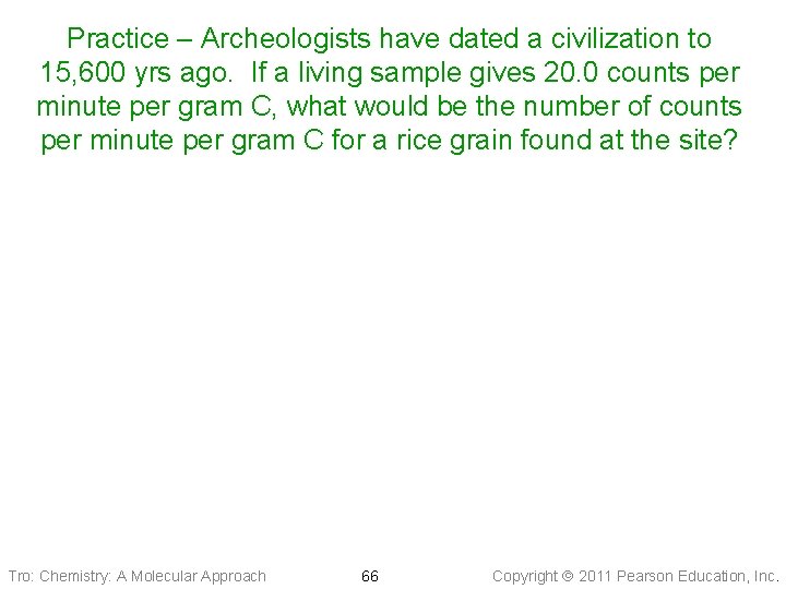 Practice – Archeologists have dated a civilization to 15, 600 yrs ago. If a