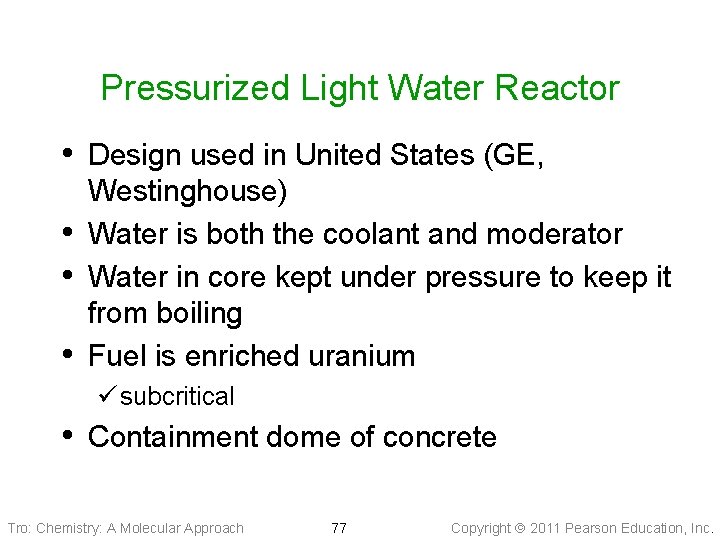 Pressurized Light Water Reactor • Design used in United States (GE, • • •