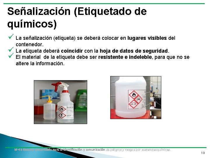 Señalización (Etiquetado de químicos) ü La señalización (etiqueta) se deberá colocar en lugares visibles Señalización (Etiquetado de químicos) ü La señalización (etiqueta) se deberá colocar en lugares visibles