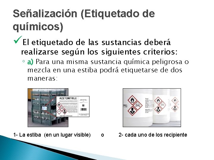 Señalización (Etiquetado de químicos) üEl etiquetado de las sustancias deberá realizarse según los siguientes Señalización (Etiquetado de químicos) üEl etiquetado de las sustancias deberá realizarse según los siguientes