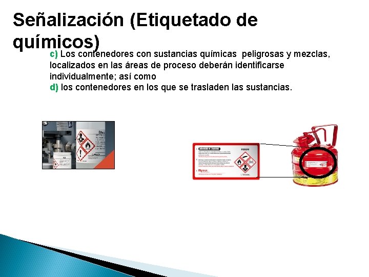 Señalización (Etiquetado de químicos) c) Los contenedores con sustancias químicas peligrosas y mezclas, localizados Señalización (Etiquetado de químicos) c) Los contenedores con sustancias químicas peligrosas y mezclas, localizados
