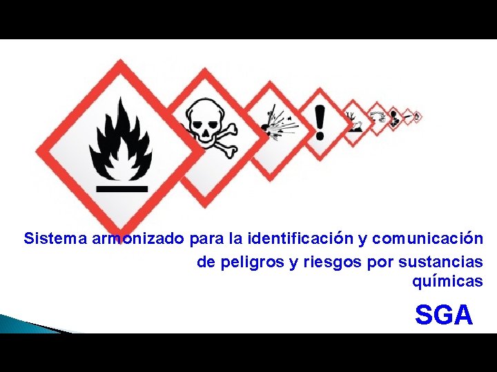 Sistema armonizado para la identificación y comunicación de peligros y riesgos por sustancias químicas Sistema armonizado para la identificación y comunicación de peligros y riesgos por sustancias químicas