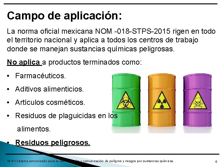 Campo de aplicación: La norma oficial mexicana NOM -018 -STPS-2015 rigen en todo el Campo de aplicación: La norma oficial mexicana NOM -018 -STPS-2015 rigen en todo el