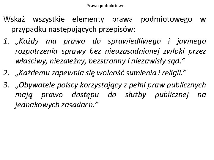 Prawa podmiotowe Wskaż wszystkie elementy prawa podmiotowego w przypadku następujących przepisów: 1. „Każdy ma