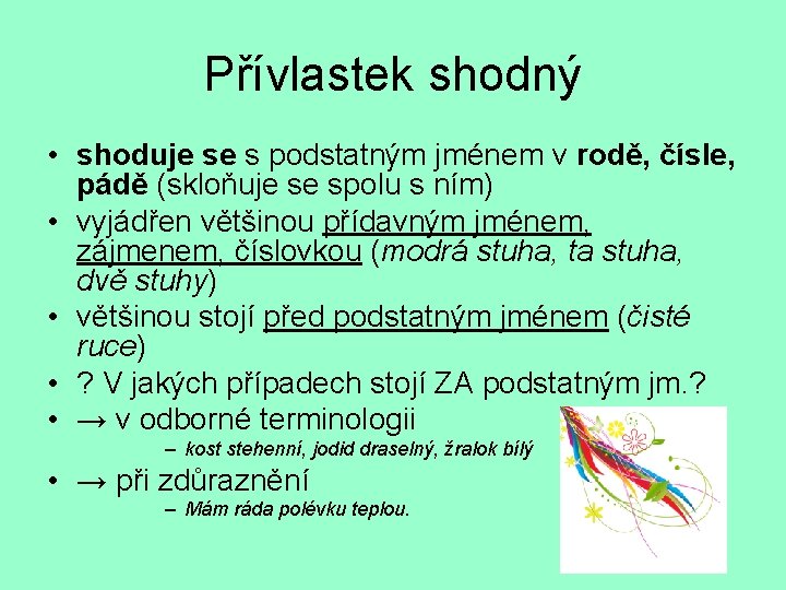 Přívlastek shodný • shoduje se s podstatným jménem v rodě, čísle, pádě (skloňuje se