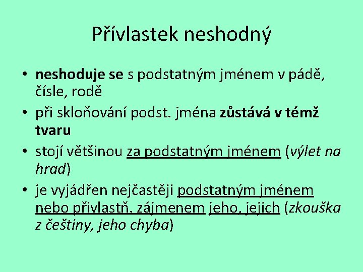 Přívlastek neshodný • neshoduje se s podstatným jménem v pádě, čísle, rodě • při