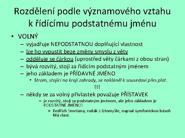 Rozdělení podle významového vztahu k řídícímu podstatnému jménu • VOLNÝ – – – vyjadřuje