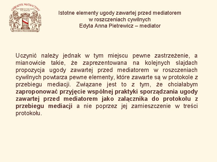 Istotne elementy ugody zawartej przed mediatorem w roszczeniach cywilnych Edyta Anna Pietrewicz – mediator