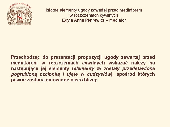 Istotne elementy ugody zawartej przed mediatorem w roszczeniach cywilnych Edyta Anna Pietrewicz – mediator