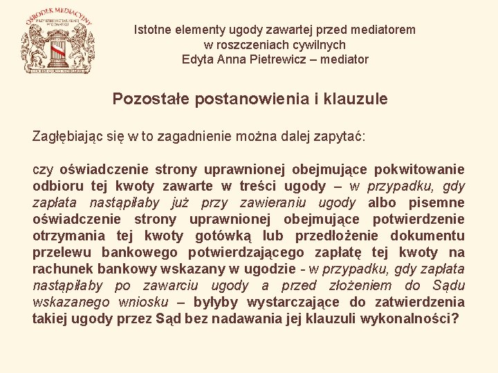 Istotne elementy ugody zawartej przed mediatorem w roszczeniach cywilnych Edyta Anna Pietrewicz – mediator