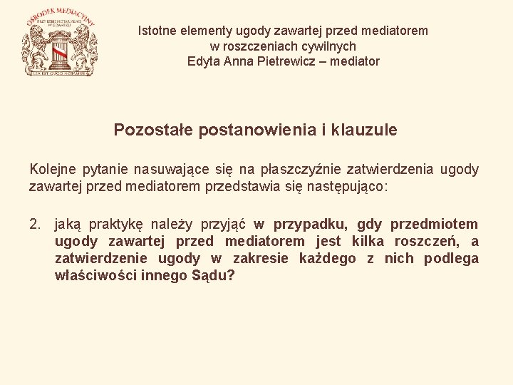 Istotne elementy ugody zawartej przed mediatorem w roszczeniach cywilnych Edyta Anna Pietrewicz – mediator