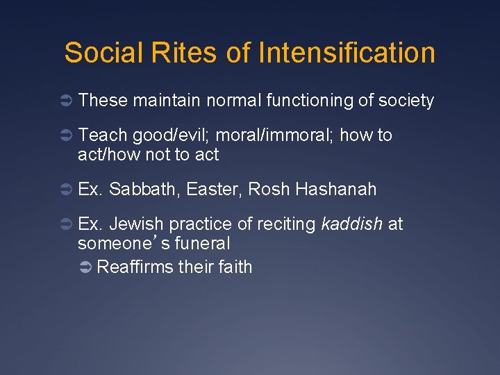 Social Rites of Intensification Ü These maintain normal functioning of society Ü Teach good/evil;